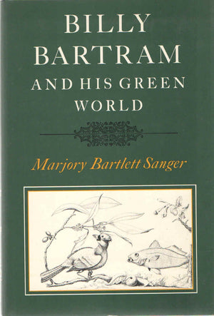 Billy Bartram and His Green World: An Interpretative Biography,Used