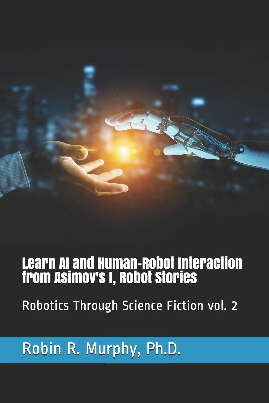 Learn AI and HumanRobot Interaction from Asimov's I, Robot Stories: Robotics Through Science Fiction vol. 2,Used
