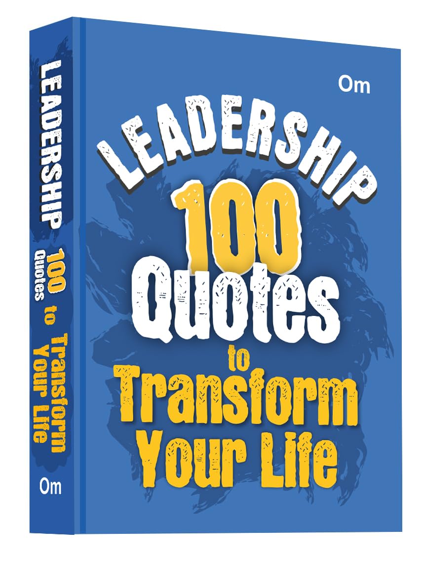 Leadership: 100 Quotes To Transform Your Life - Self Help | Inspire, Motivate & Lead With Confidence | Master Influence | Decision-Making & Success