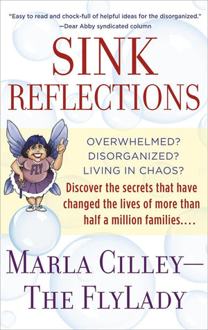 Sink Reflections: Overwhelmed? Disorganized? Living In Chaos? Discover The Secrets That Have Changed The Lives Of More Than Half,New