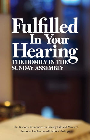 Fulfilled In Your Hearing (The Homily In The Sunday Assembly)