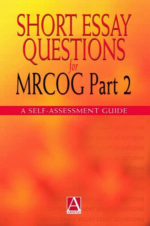 Short Essay Questions for the MRCOG Part 2: A selfassessment guide (Hodder Arnold Publication),Used