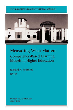Measuring What Matters: CompetencyBased Learning Models in Higher Education: New Directions for Institutional Research (JB IR ,Used