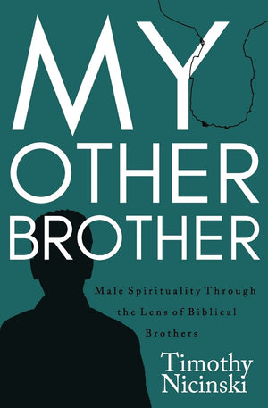 My Other Brother: Male Spirituality Through the Lens of Biblical Brothers,Used