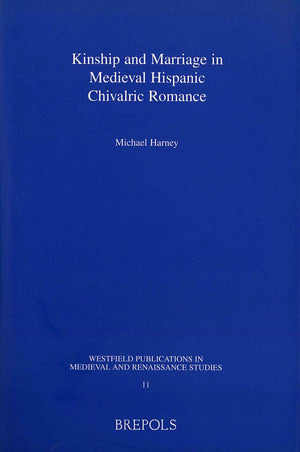 Kinship and Marriage in Medieval Hispanic Chivalric Romance (Westfield Publications in Medieval and Renaissance Studies),Used