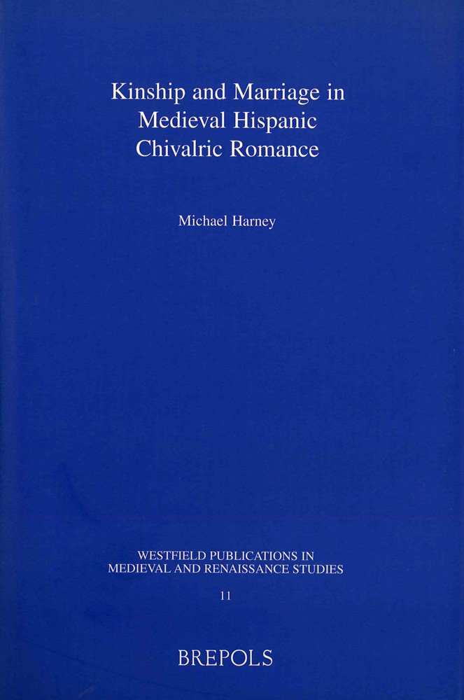 Kinship and Marriage in Medieval Hispanic Chivalric Romance (Westfield Publications in Medieval and Renaissance Studies),Used