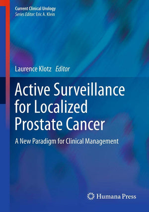 Active Surveillance For Localized Prostate Cancer: A New Paradigm For Clinical Management (Current Clinical Urology),Used