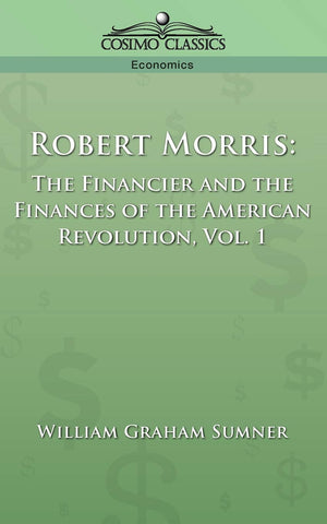 Robert Morris: The Financier and the Finances of the American Revolution, Vol. 1,Used