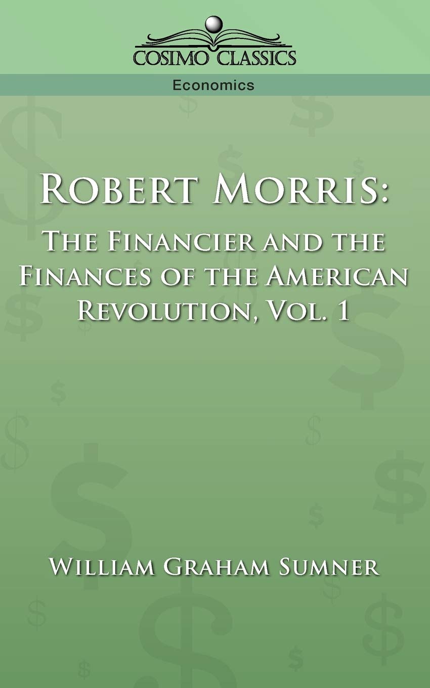 Robert Morris: The Financier and the Finances of the American Revolution, Vol. 1,Used