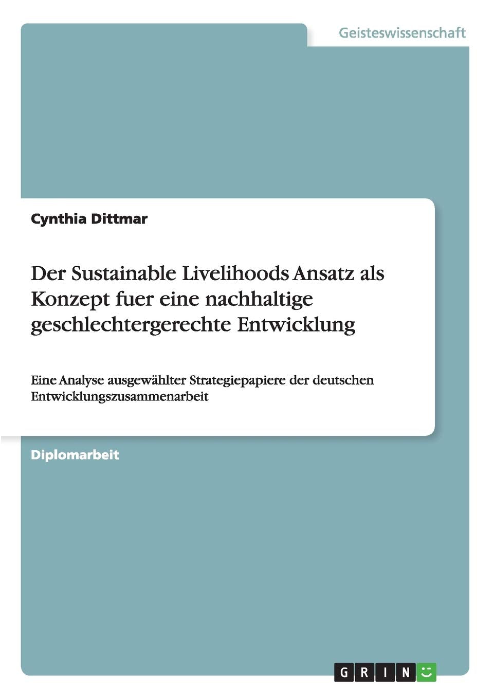 Der Sustainable Livelihoods Ansatz als Konzept fuer eine nachhaltige geschlechtergerechte Entwicklung: Eine Analyse ausgewhlter ,Used
