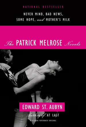 The Patrick Melrose Novels: Never Mind, Bad News, Some Hope, and Mother s Milk
