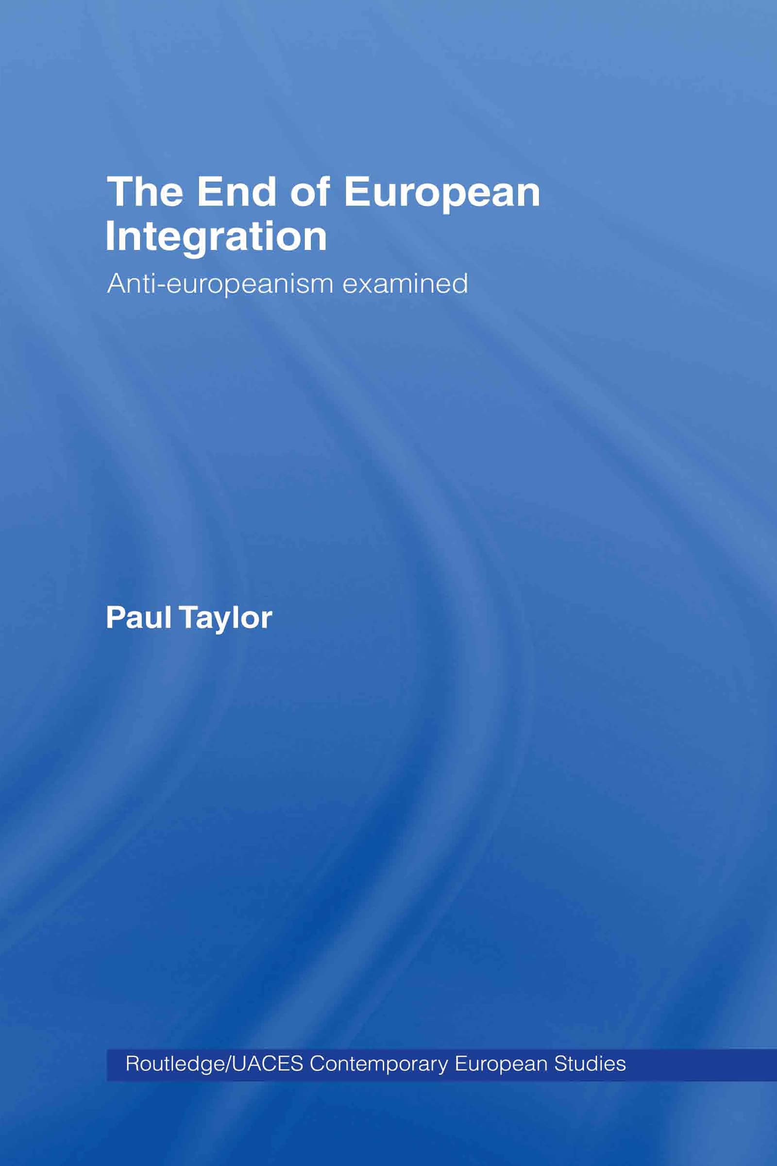 The End of European Integration: AntiEuropeanism Examined (Routledge/UACES Contemporary European Studies),Used