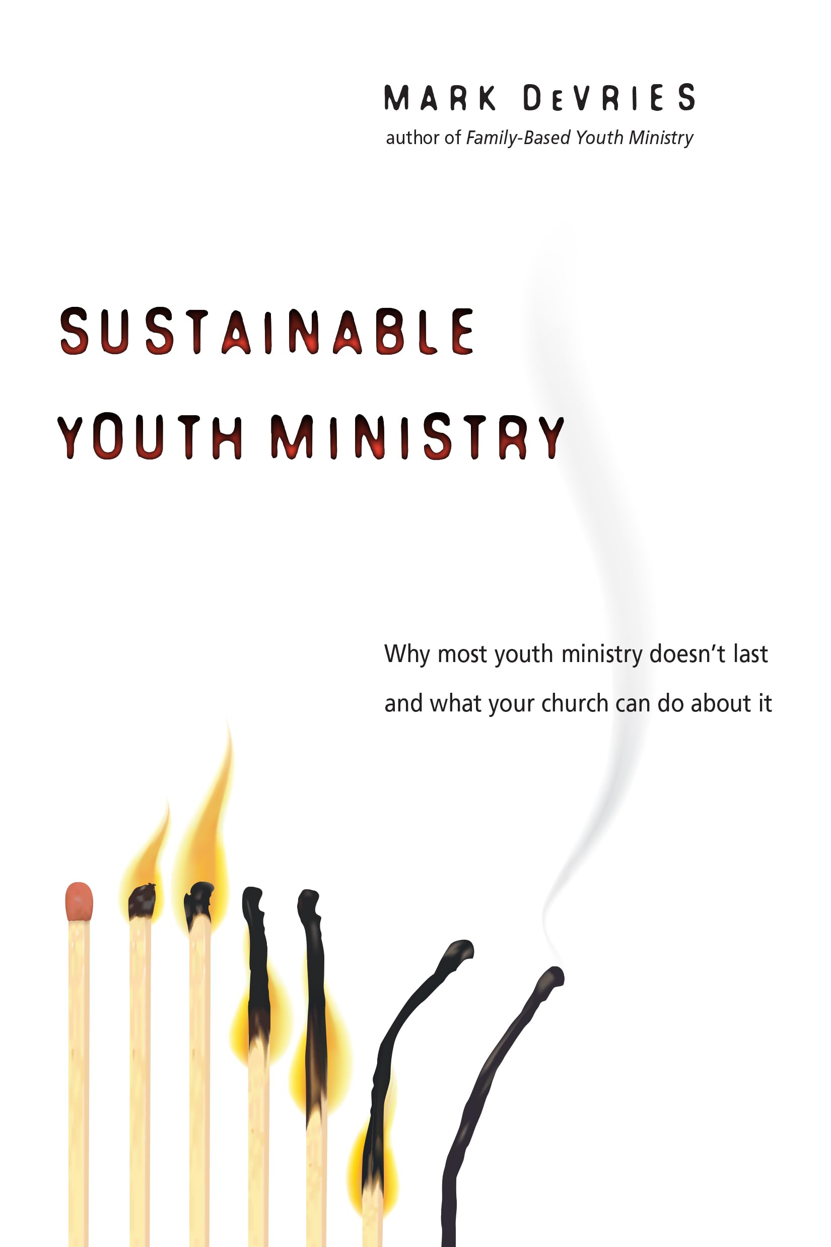 Sustainable Youth Ministry: Why Most Youth Ministry Doesn't Last and What Your Church Can Do About It,Used
