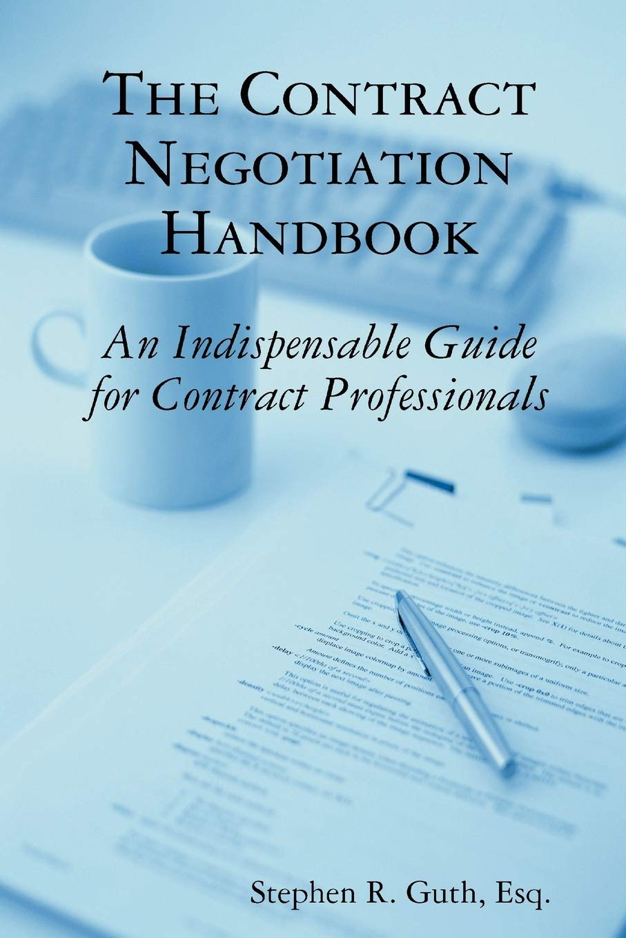 The Contract Negotiation Handbook: An Indispensable Guide for Contract Professionals,New