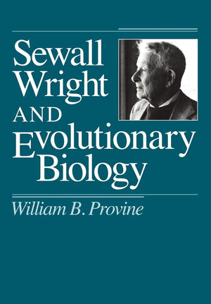 Sewall Wright And Evolutionary Biology (Science And Its Conceptual Foundations Series),New