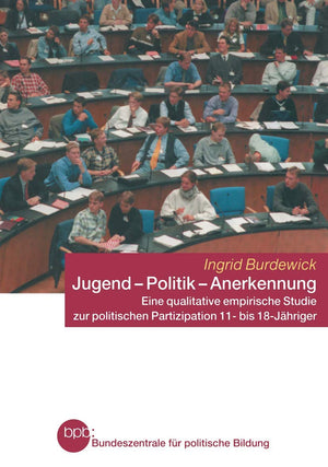 Jugend  Politik  Anerkennung: Eine qualitative empirische Studie zur politischen Partizipation 11 bis 18Jhriger (Schriftenre,Used