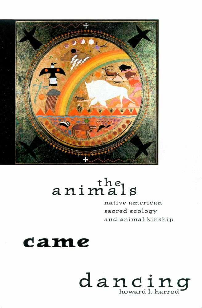 The Animals Came Dancing: Native American Sacred Ecology and Animal Kinship,Used
