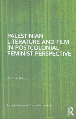 Palestinian Literature and Film in Postcolonial Feminist Perspective (Routledge Research in Postcolonial Literatures),New