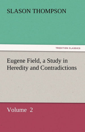 Eugene Field, a Study in Heredity and Contradictions,Used