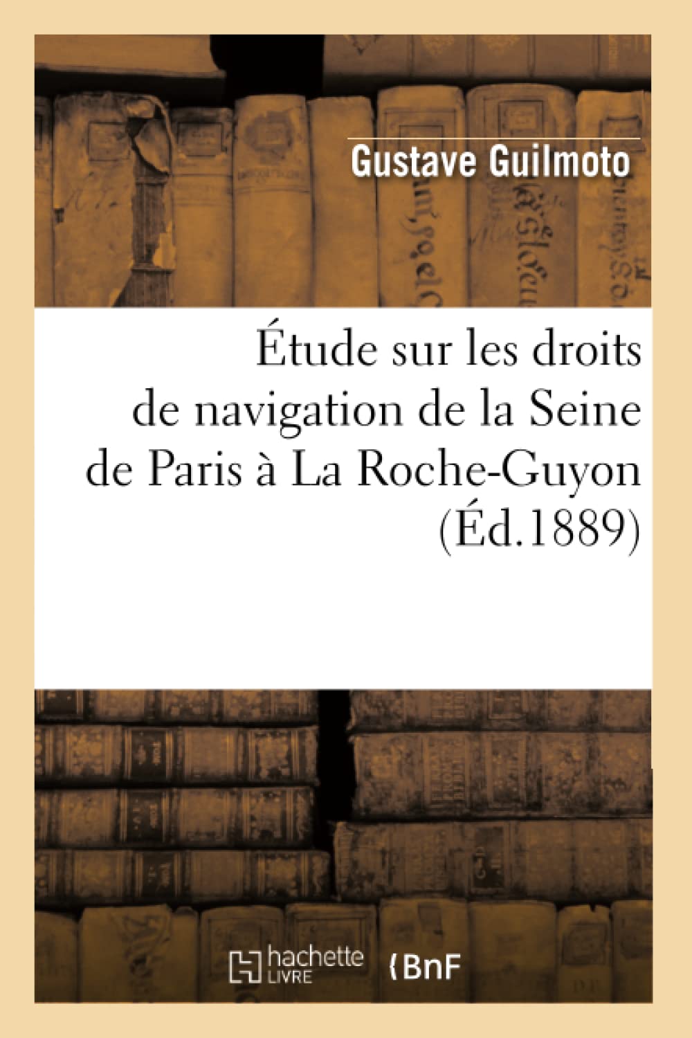 Tude Sur Les Droits De Navigation De La Seine De Paris  La Rocheguyon, (D.1889) (Histoire) (French Edition),New