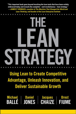 The Lean Strategy: Using Lean To Create Competitive Advantage, Unleash Innovation, And Deliver Sustainable Growth