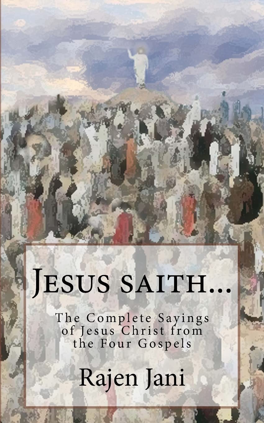 Jesus saith...: The Complete Sayings of Jesus Christ from the Four Gospels,New