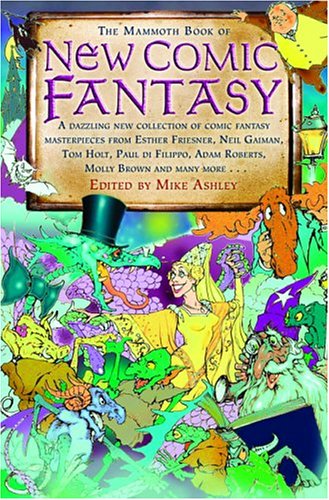 The Mammoth Book of New Comic Fantasy: A Dazzling New Collection of Comic Fantasy Masterpieces from Esther Friesner, Neil Gaiman,Used