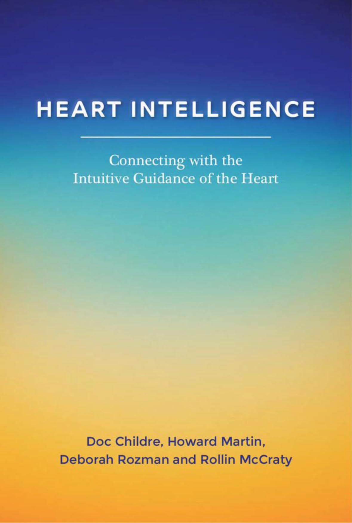 Heart Intelligence: Connecting With The Intuitive Guidance Of The Heart