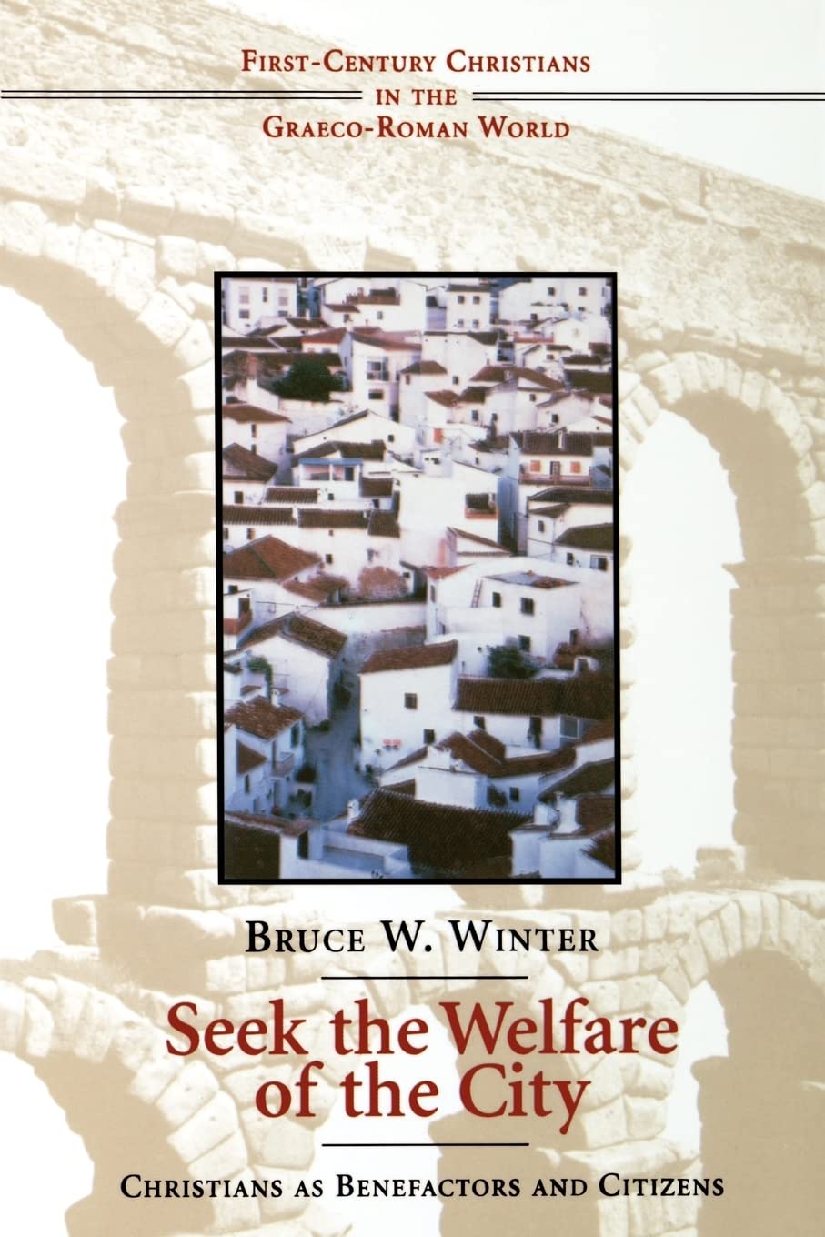 Seek the Welfare of the City: Christians as Benefactors and Citizens (FirstCentury Christians in the GraecoRoman World),Used