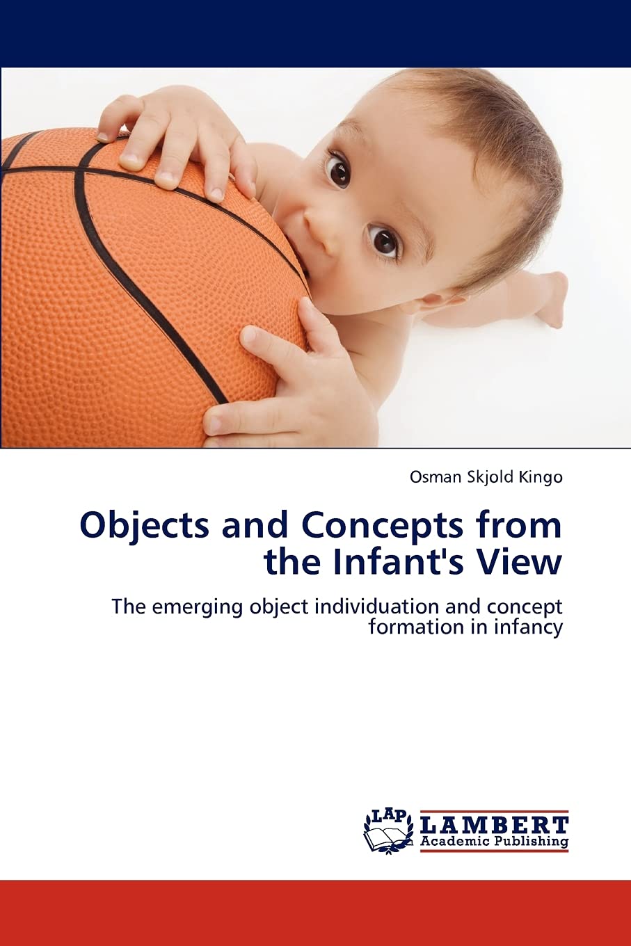 Objects and Concepts from the Infant's View: The emerging object individuation and concept formation in infancy,Used