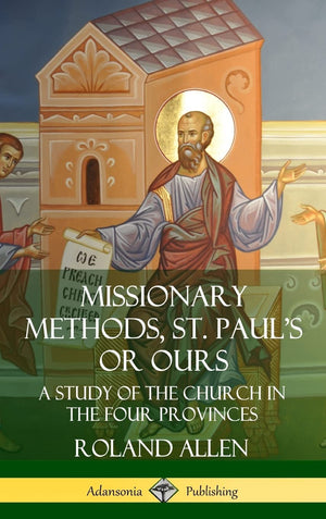 Missionary Methods, St. Paul's or Ours: A Study of the Church in the Four Provinces (Hardcover),Used