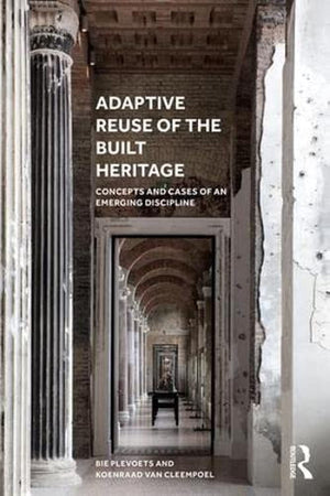Adaptive Reuse of the Built Heritage: Concepts and Cases of an Emerging Discipline,Used