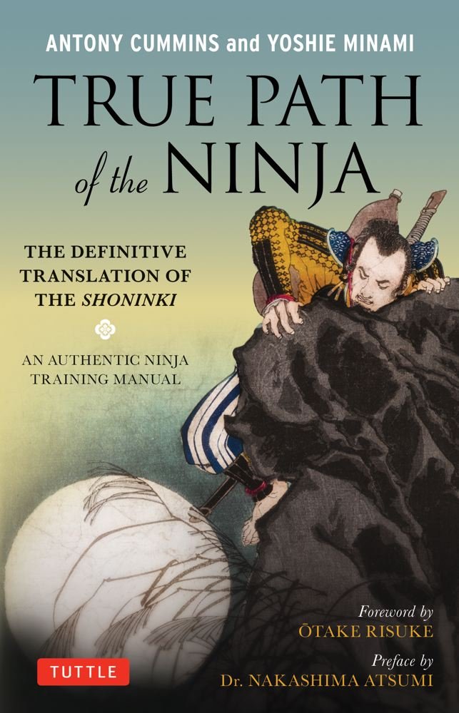 True Path of the Ninja: The Definitive Translation of the Shoninki (An Authentic Ninja Training Manual),Used