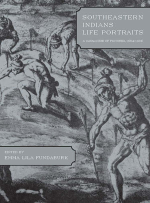 Southeastern Indians Life Portraits: A Catalogue of Pictures 15641935,Used