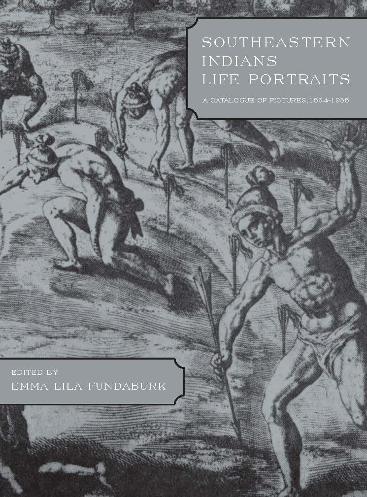 Southeastern Indians Life Portraits: A Catalogue of Pictures 15641935,Used