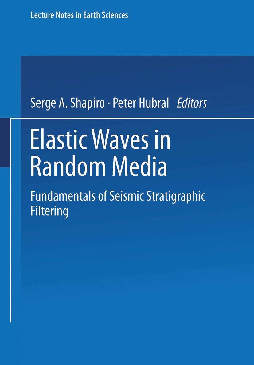 Elastic Waves in Random Media: Fundamentals of Seismic Stratigraphic Filtering (Lecture Notes in Earth Sciences, 80),Used