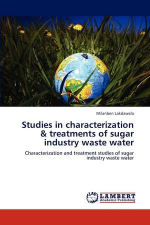 Studies in characterization & treatments of sugar industry waste water: Characterization and treatment studies of sugar industry,Used