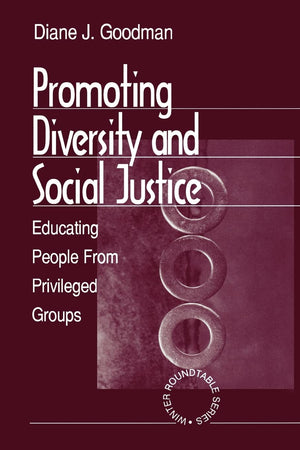 Promoting Diversity And Social Justice: Educating People From Privileged Groups (Winter Roundtable Series (Formerly: Roundtable