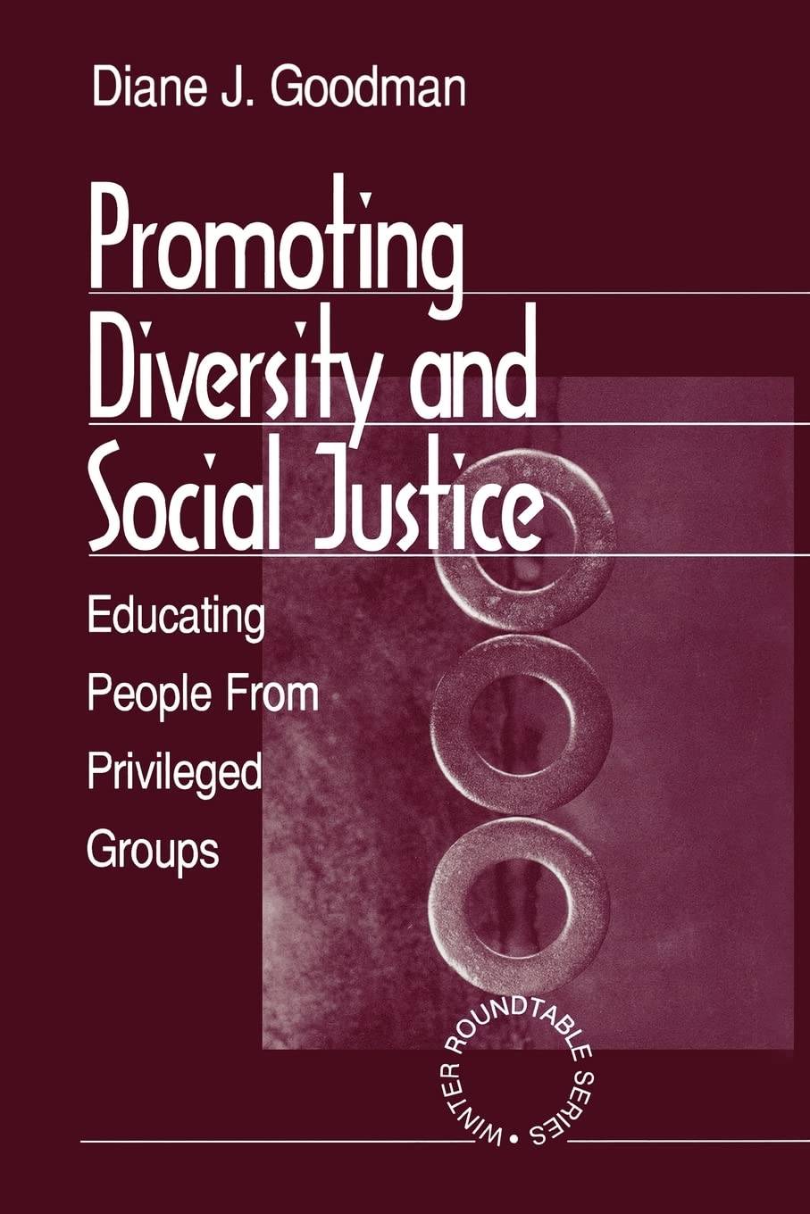 Promoting Diversity And Social Justice: Educating People From Privileged Groups (Winter Roundtable Series (Formerly: Roundtable