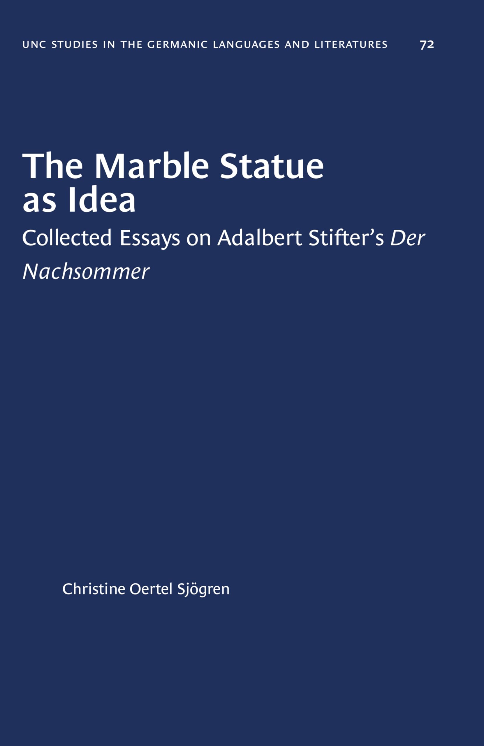 The Marble Statue as Idea: Collected Essays on Adalbert Stifters Der Nachsommer (University of North Carolina Studies in German