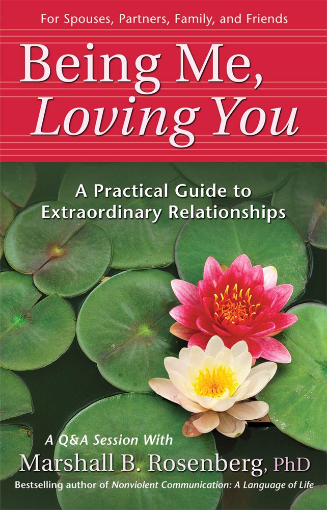 Being Me, Loving You: A Practical Guide to Extraordinary Relationships (Nonviolent Communication Guides),Used