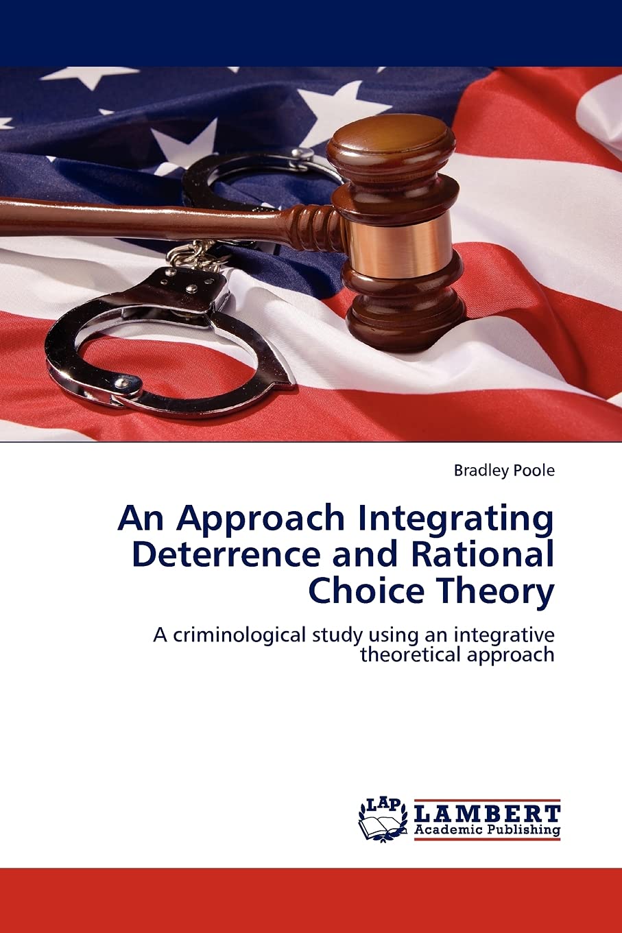 An Approach Integrating Deterrence and Rational Choice Theory: A criminological study using an integrative theoretical approach,Used