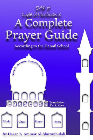 A Complete Prayer Guide According to the Hanafi School: Nur AlIdah (The Light of Clarification),New