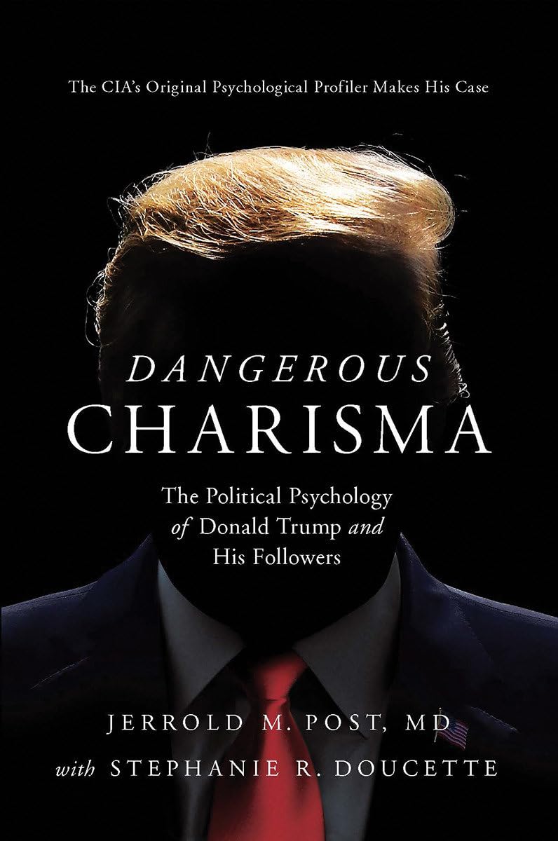 Dangerous Charisma: The Political Psychology Of Donald Trump And His Followers