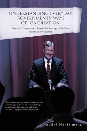 Understanding Everyday Governments Ways Of Job Creation: Ideas And Governments Sustainable Strategy To Facilitate Success In Job,Used