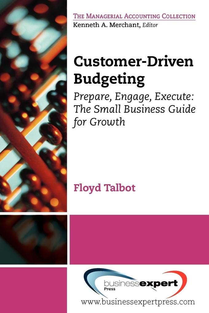 Customerdriven Budgeting: Prepare, Engage, Execute: The Small Business Guide For Growth (Managerial Accounting),Used