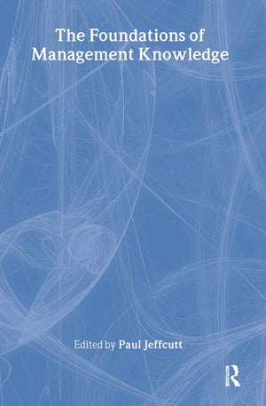 The Foundations of Management Knowledge (Routledge Advances in Management and Business Studies),Used