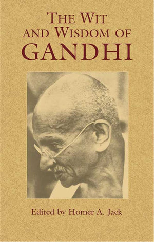 The Wit and Wisdom of Gandhi (Eastern Philosophy and Religion),New