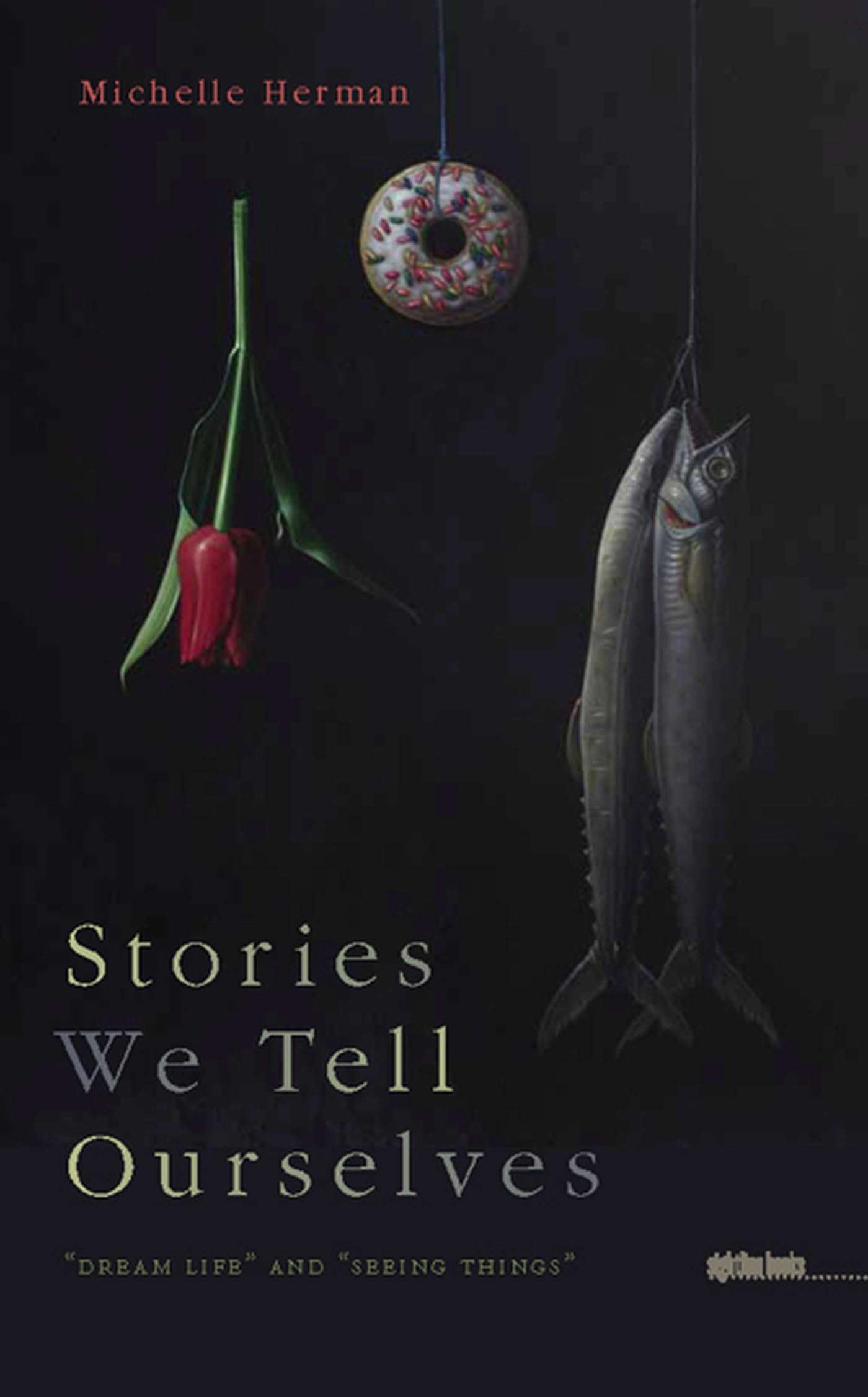 Stories We Tell Ourselves: 'Dream Life' And 'Seeing Things' (Sightline Books),Used