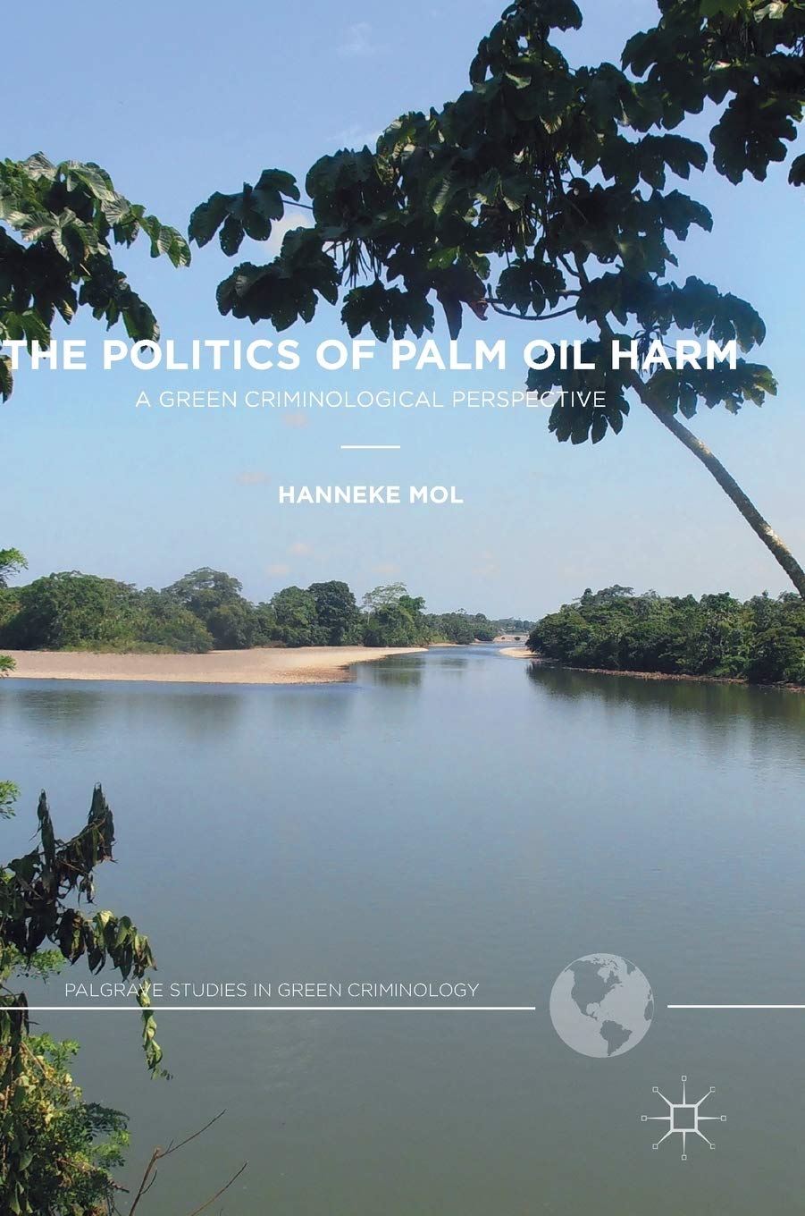 The Politics of Palm Oil Harm: A Green Criminological Perspective (Palgrave Studies in Green Criminology),New